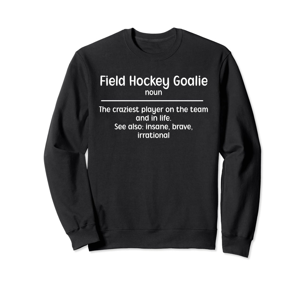 Field Hockey Goalie Definition Sweatshirt - Custom Art Print Men Women - T-Shirt, Sweatshirt, Hoodie
