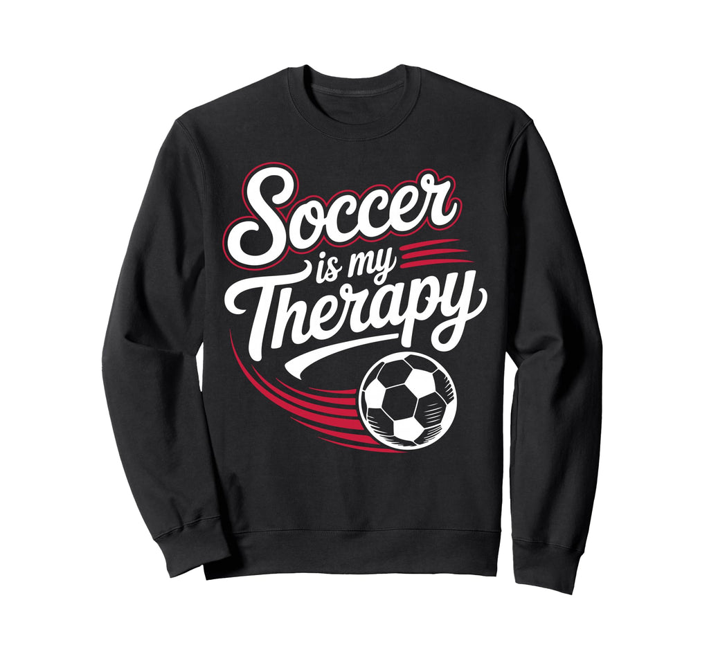 Sarcastic Soccer Is My Therapy Funny Sweatshirt - Custom Art Print Unisex - T-Shirt, Sweatshirt, Hoodie
