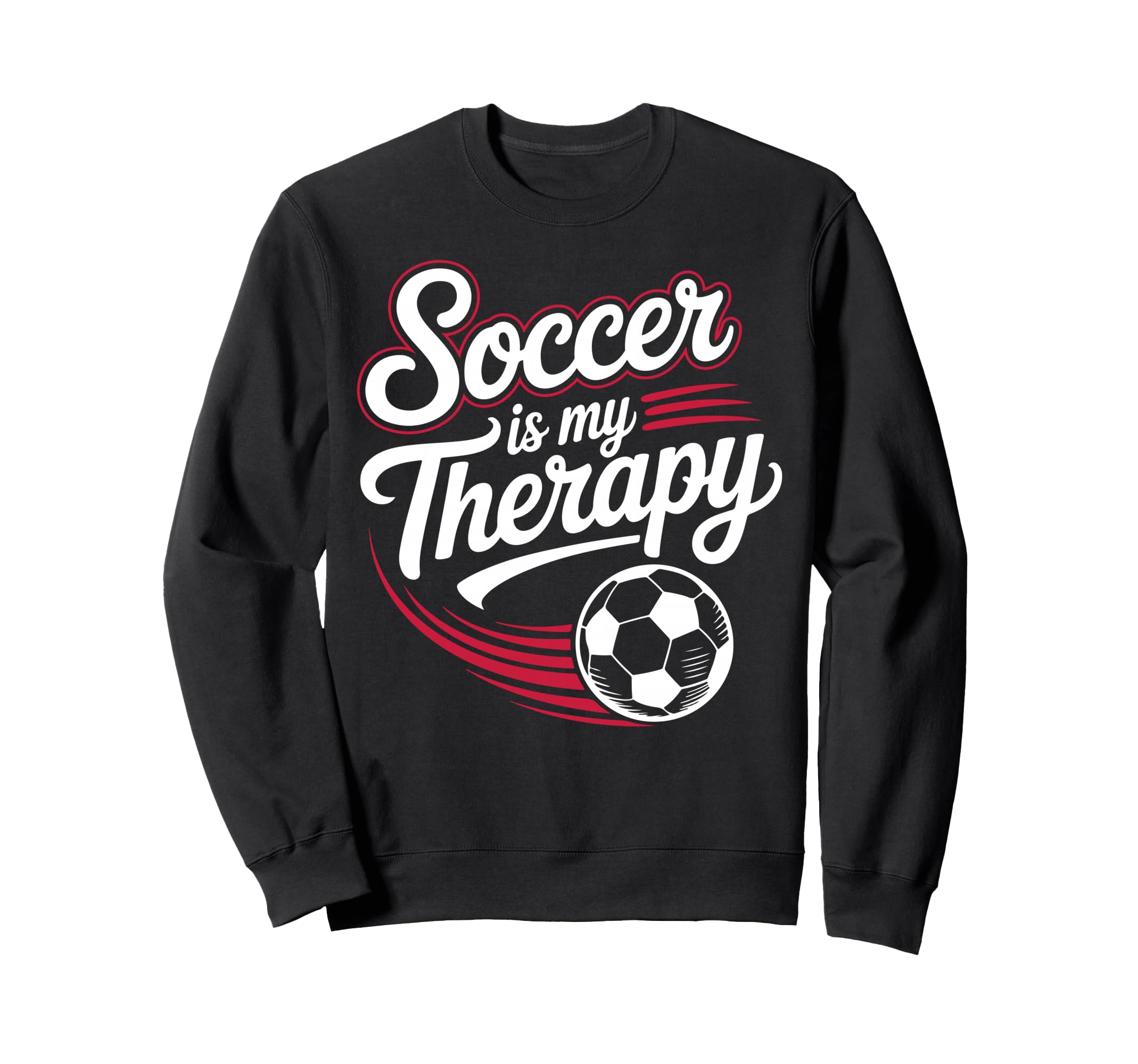 Sarcastic Soccer Is My Therapy Funny Sweatshirt - Custom Art Print Unisex - T-Shirt, Sweatshirt, Hoodie