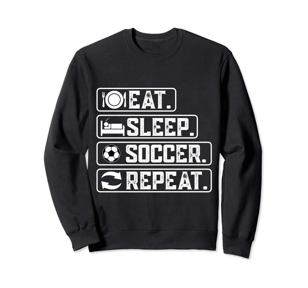 Eat Sleep Soccer Repeat Sport Sweatshirt - Casual Everyday Wear for Adults - T-Shirt, Sweatshirt, Hoodie