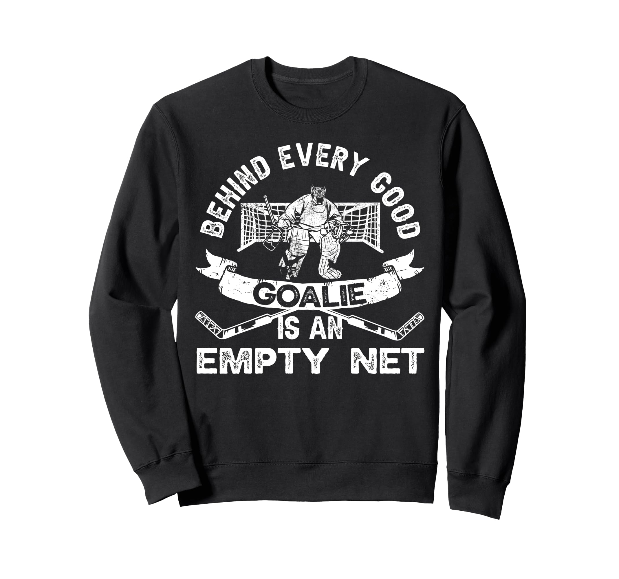 Ice Hockey Goalie Goalkeeper Behind Sweatshirt - Streetwear Style Unisex - T-Shirt, Sweatshirt, Hoodie