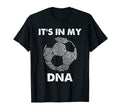 Its My Dna Funny Soccer Players Fans T-Shirt - Fun Novelty Design Unisex - T-Shirt, Sweatshirt, Hoodie