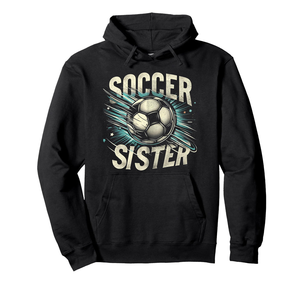 Soccer Sister Football Lover Gifts Hoodie - Unique Graphic for Adults - T-Shirt, Sweatshirt, Hoodie