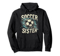 Soccer Sister Football Lover Gifts Hoodie - Unique Graphic for Adults - T-Shirt, Sweatshirt, Hoodie