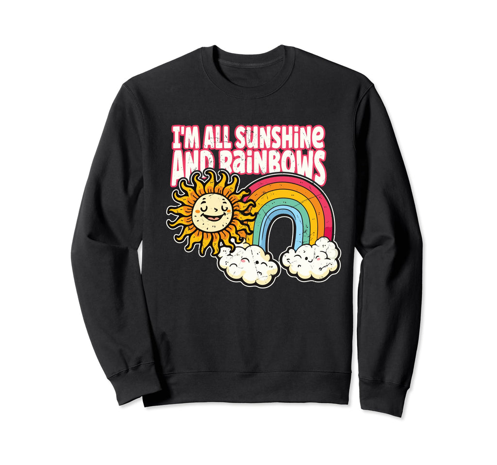 Im All Sunshine And Rainbows Sweatshirt - Custom Art Print Unisex - T-Shirt, Sweatshirt, Hoodie