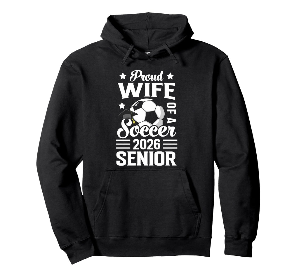 Proud Wife Soccer Senior 2026 Hoodie - Novelty Apparel for Adults - T-Shirt, Sweatshirt, Hoodie