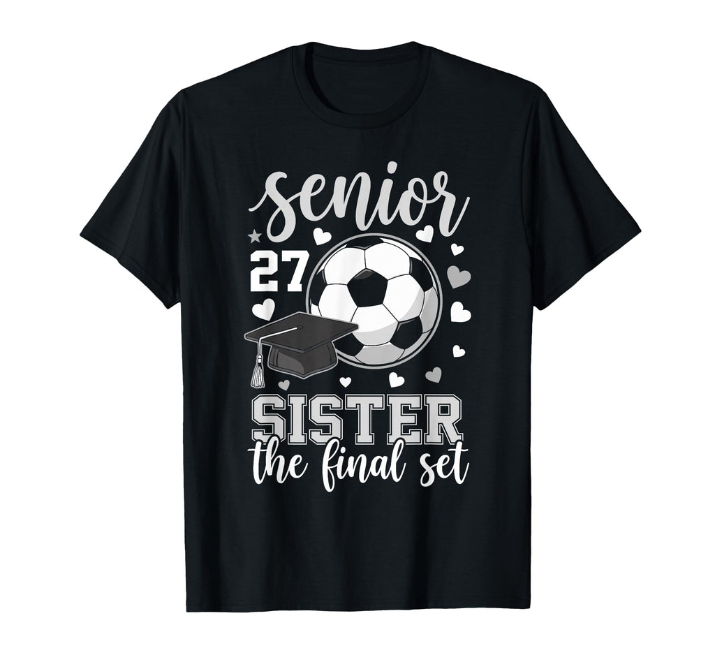 Soccer Senior 2027 Sister Final Set T-Shirt - Streetwear Style Unisex - T-Shirt, Sweatshirt, Hoodie