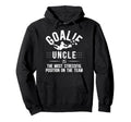 Funny Soccer Goalie Uncle Soccer Hoodie - Trendy Graphic Men Women - T-Shirt, Sweatshirt, Hoodie