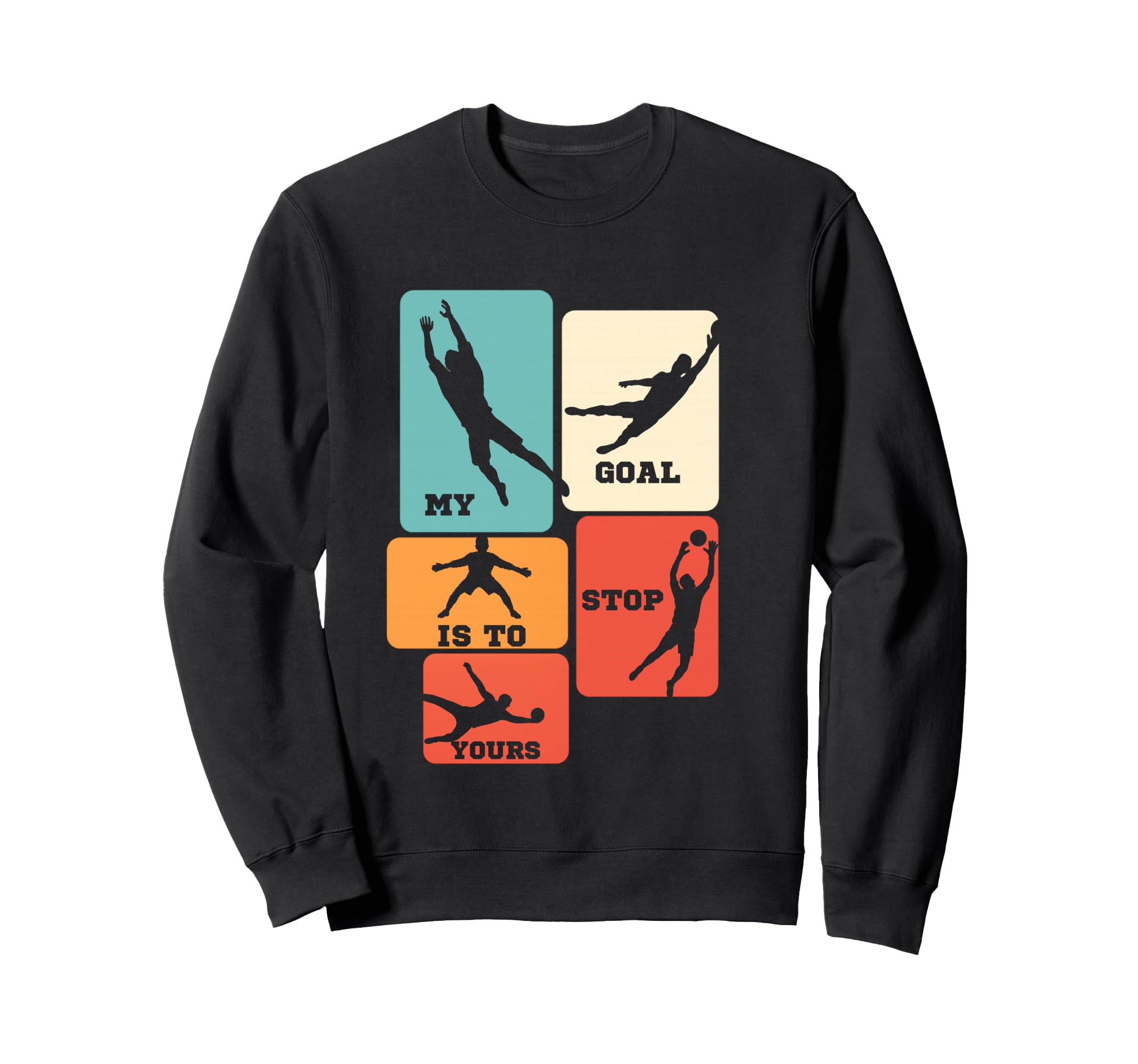 My Goal Is To Stop Yours Soccer Sweatshirt - Aesthetic Graphic Unisex - T-Shirt, Sweatshirt, Hoodie