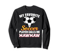 My Favorite Soccer Player Calls Sweatshirt - Fun Novelty Design Men Women - T-Shirt, Sweatshirt, Hoodie