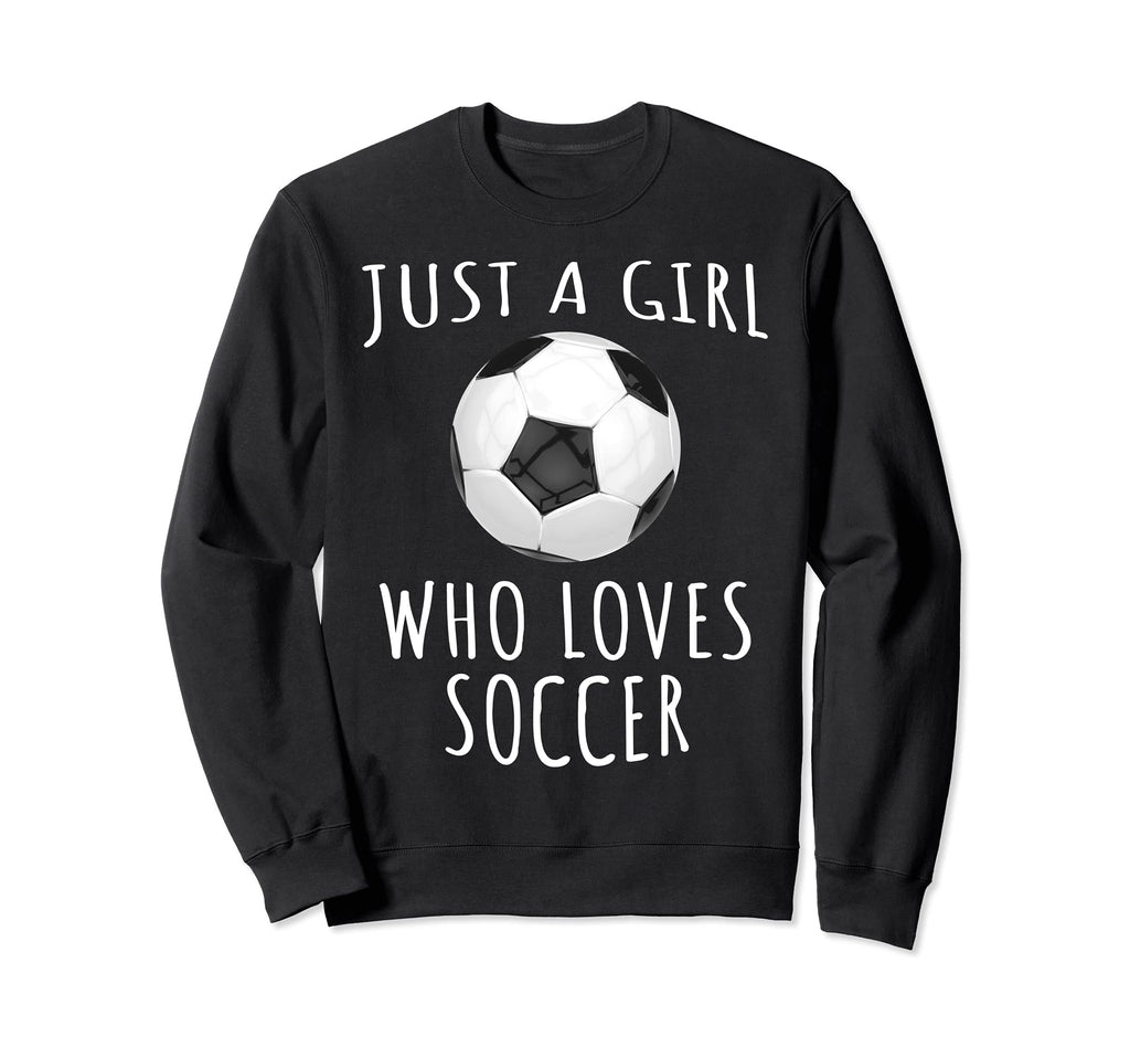 Just Who Loves Soccer Funny Football Sweatshirt - Trendy Graphic Unisex - T-Shirt, Sweatshirt, Hoodie