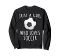 Just Who Loves Soccer Funny Football Sweatshirt - Trendy Graphic Unisex - T-Shirt, Sweatshirt, Hoodie