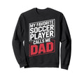 My Favorite Soccer Player Calls Me Sweatshirt - Novelty Apparel for Adults - T-Shirt, Sweatshirt, Hoodie