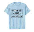 Soccer Isnt Sport Its Passion Distressed T-Shirt - Custom Art Print Unisex - T-Shirt, Sweatshirt, Hoodie
