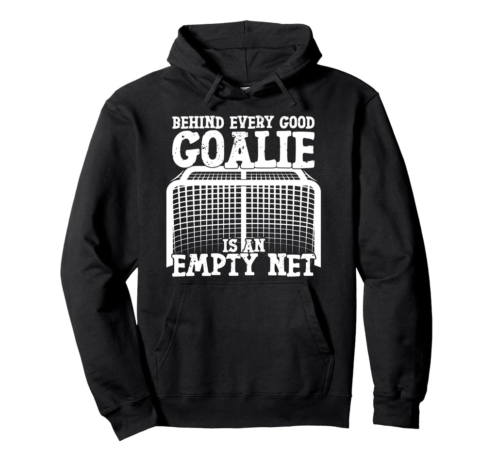 Ice Hockey Goalie Goalkeeper Behind Hoodie - Trendy Graphic Men Women - T-Shirt, Sweatshirt, Hoodie