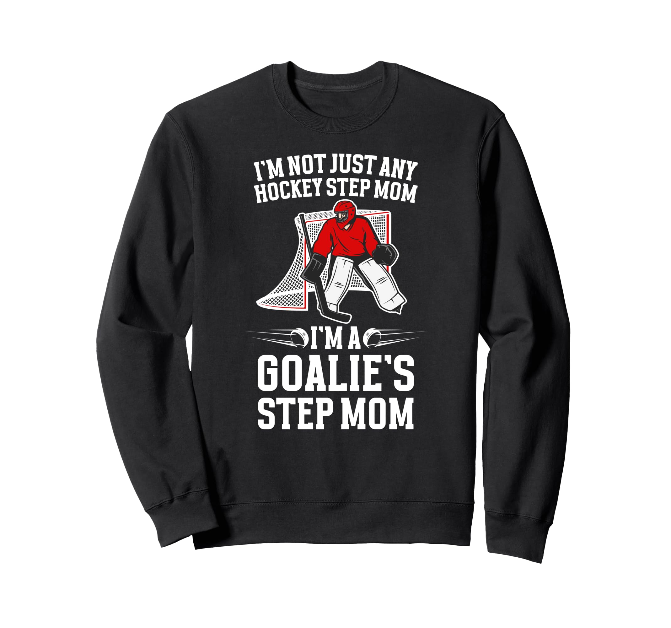 Im Hockey Goalie Step Mom Hockey Sweatshirt - Streetwear Style for Adults - T-Shirt, Sweatshirt, Hoodie