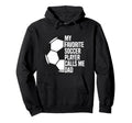 My Favorite Soccer Player Calls Me Hoodie - Aesthetic Graphic Men Women - T-Shirt, Sweatshirt, Hoodie
