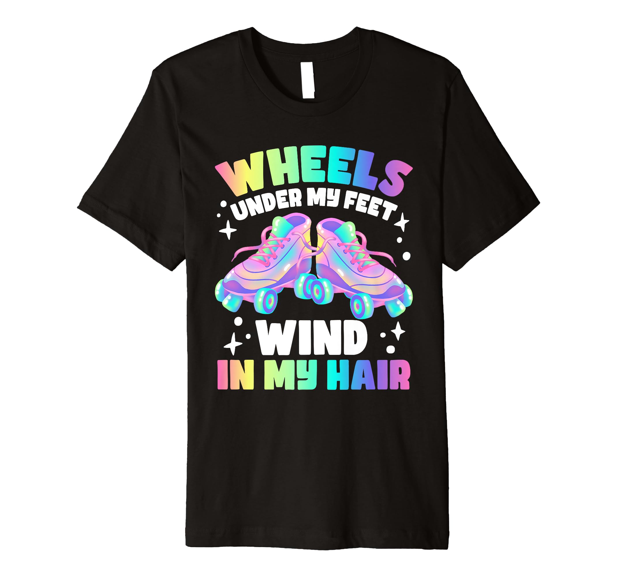 Roller Skate Wheels Under My Feet T-Shirt - Novelty Apparel for Adults - T-Shirt, Sweatshirt, Hoodie