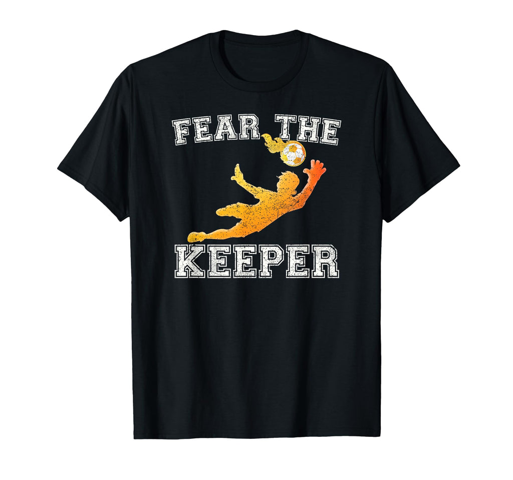 Fear Keeper Soccer Goalie Ball Gift Funny T-Shirt - Trendy Graphic Unisex - T-Shirt, Sweatshirt, Hoodie