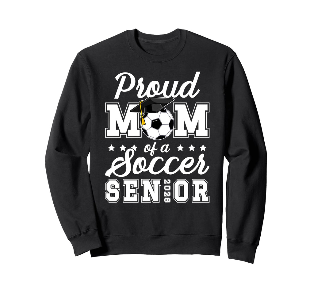 Mom Soccer Senior Mom 2026 Soccer Sweatshirt - Novelty Apparel Men Women - T-Shirt, Sweatshirt, Hoodie