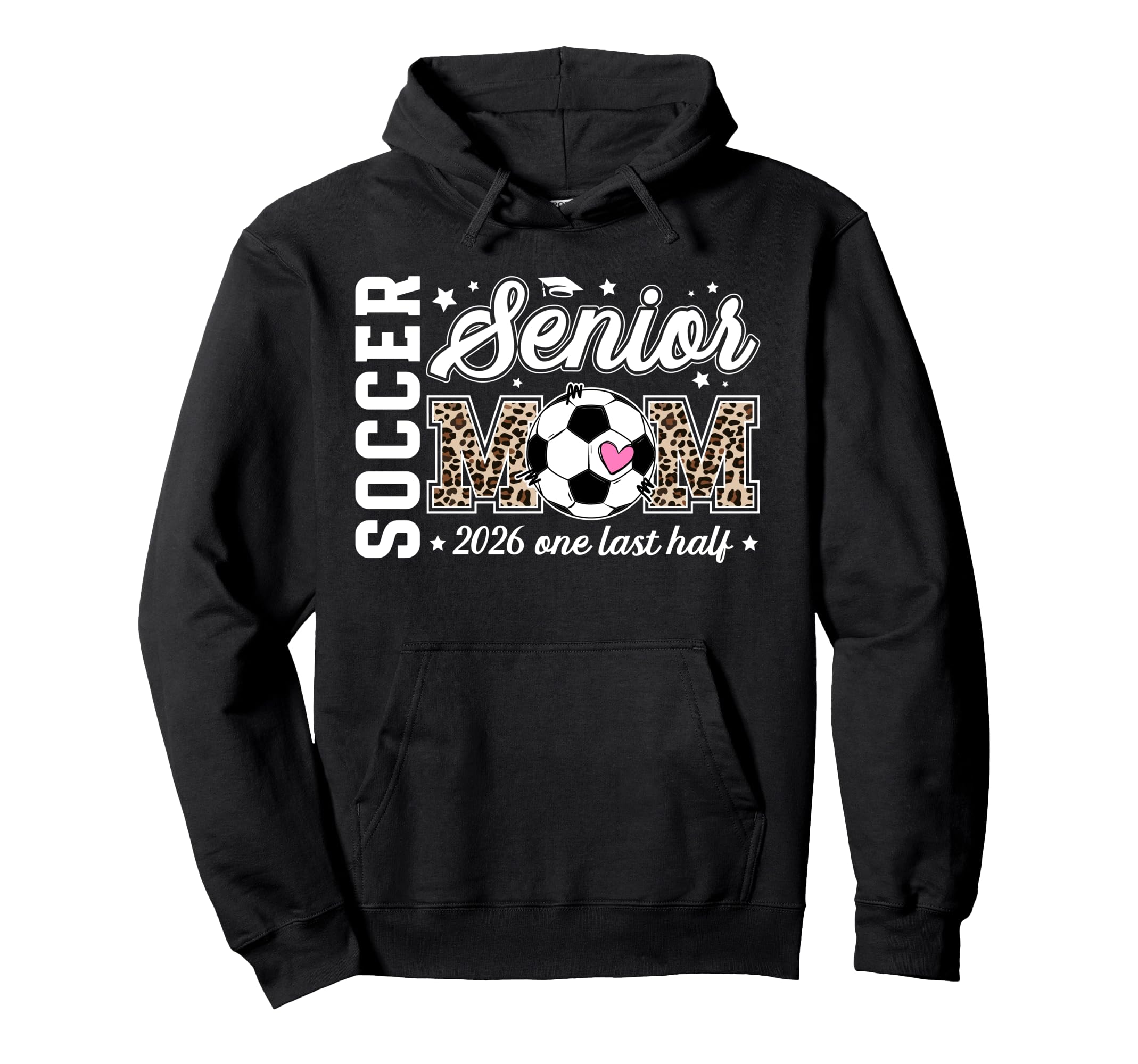 Soccer Senior Mom 2026 Last Half Soccer Hoodie - Unique Graphic for Adults - T-Shirt, Sweatshirt, Hoodie