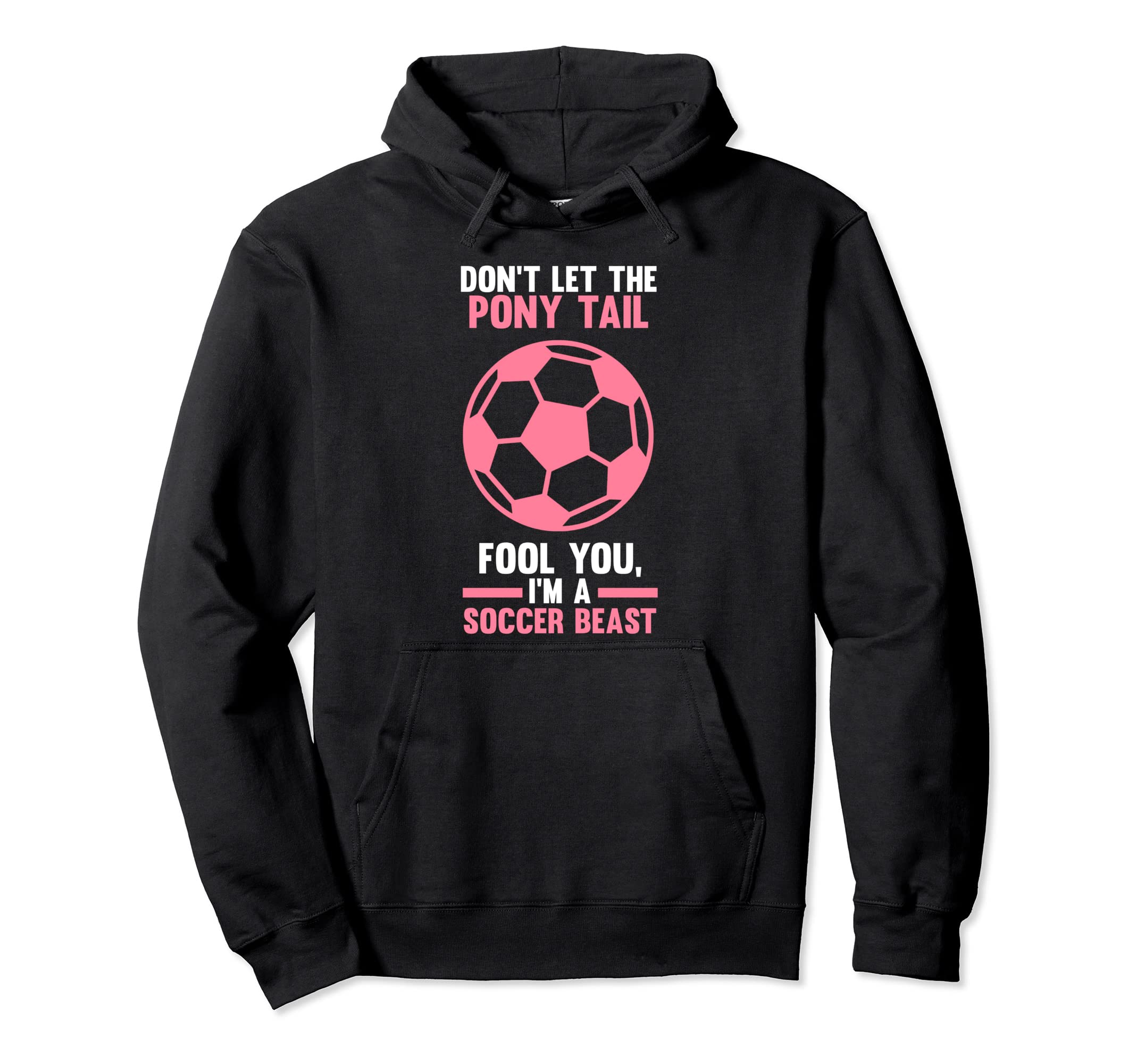 Dont Let Pony Tail You Im Soccer Beast Hoodie - Trendy Graphic Men Women - T-Shirt, Sweatshirt, Hoodie