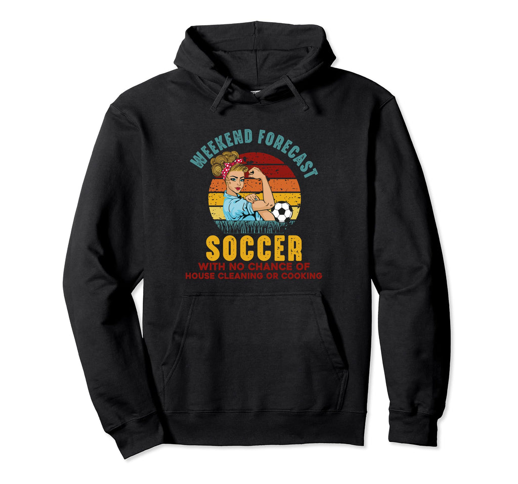 Weekend Forecast Soccer No Chance Hoodie - Custom Art Print Unisex - T-Shirt, Sweatshirt, Hoodie