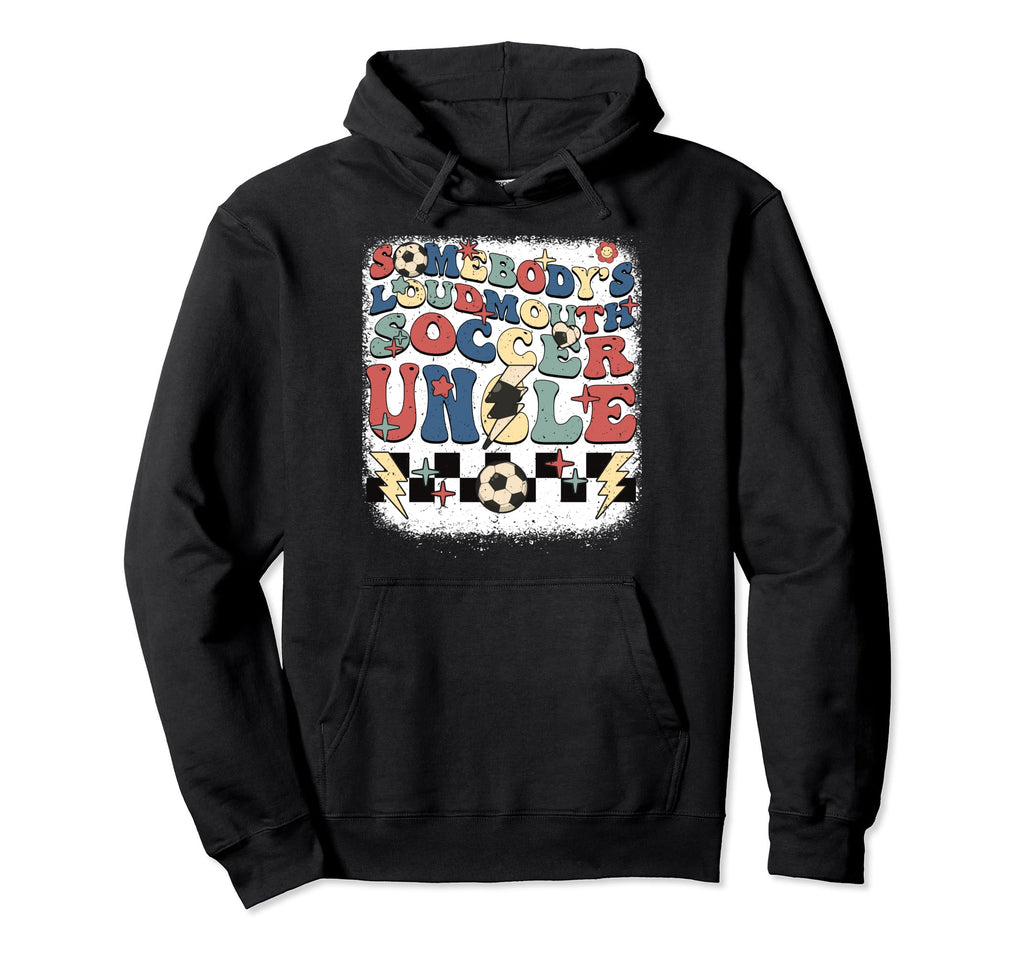 Somebody Loudmouth Uncle Soccer Hoodie - Streetwear Style for Adults - T-Shirt, Sweatshirt, Hoodie