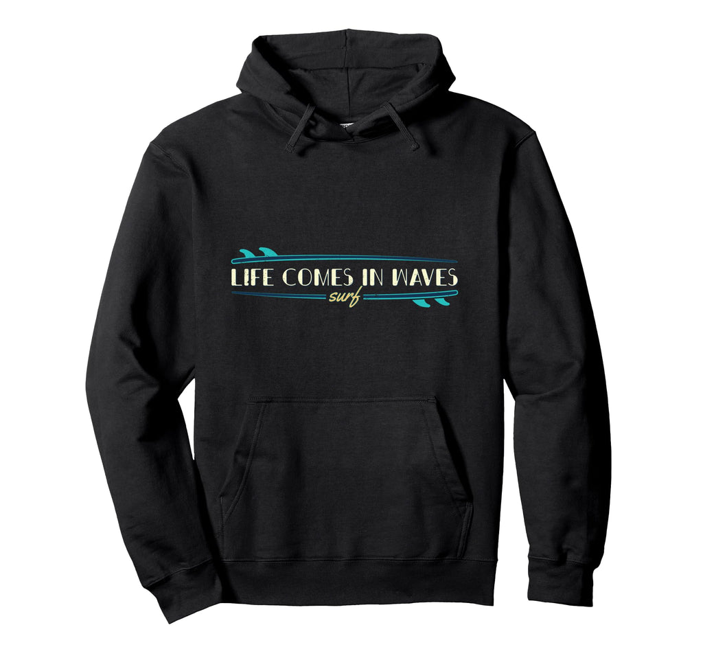 Life Comes Waves Surf Hoodie - Aesthetic Graphic for Adults - T-Shirt, Sweatshirt, Hoodie