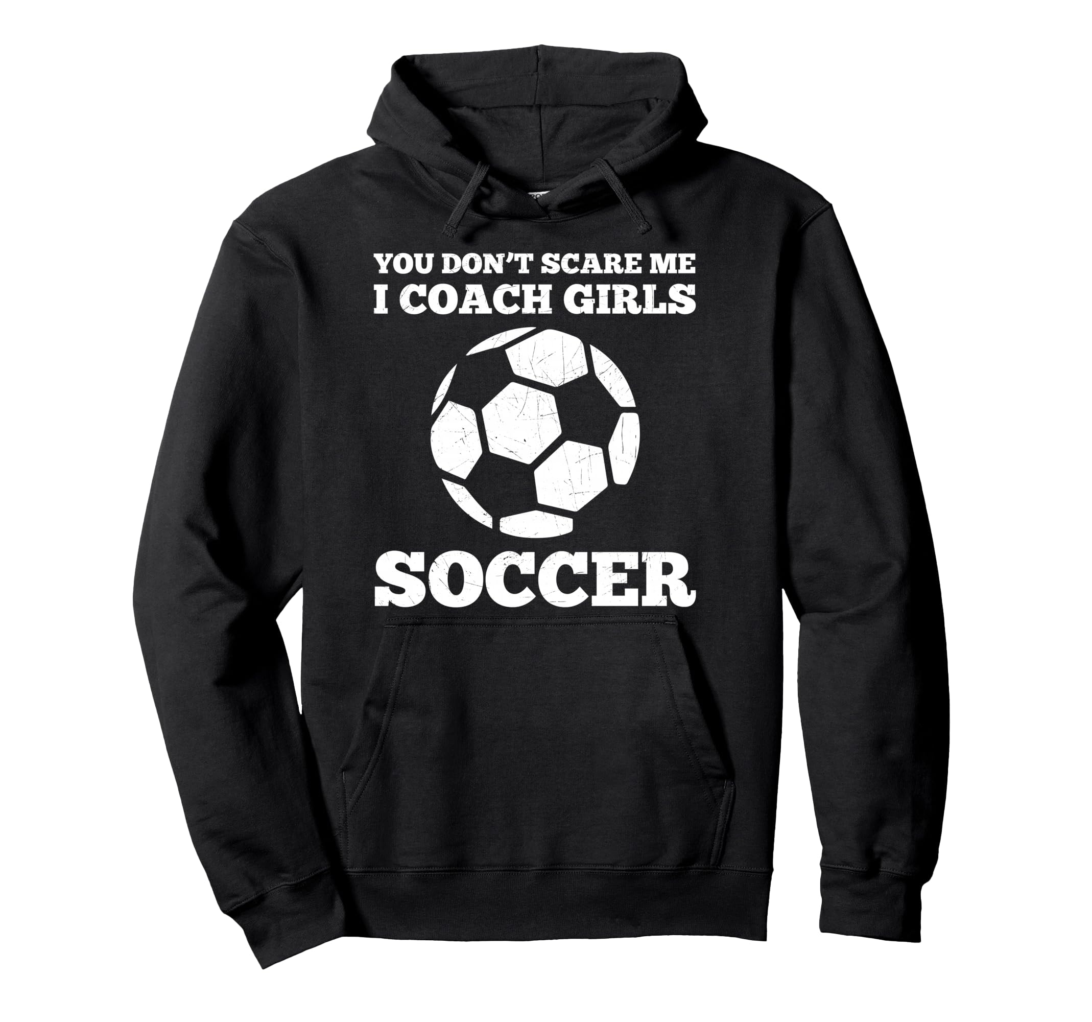 You Dont Scare Me I Coach Soccer Funny Hoodie - Unique Graphic for Adults - T-Shirt, Sweatshirt, Hoodie