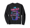 Im This Old Arcade Gamer Gaming Video Sweatshirt - Custom Art Print Unisex - T-Shirt, Sweatshirt, Hoodie