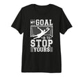 My Goal Is To Stop Yours Soccer T-Shirt - Custom Art Print for Adults - T-Shirt, Sweatshirt, Hoodie