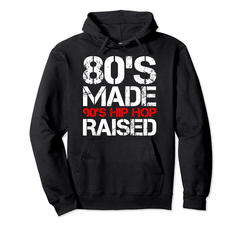 80S Made 90S Hip Hop Raised Funny Hoodie - Casual Everyday Wear for Adults - T-Shirt, Sweatshirt, Hoodie