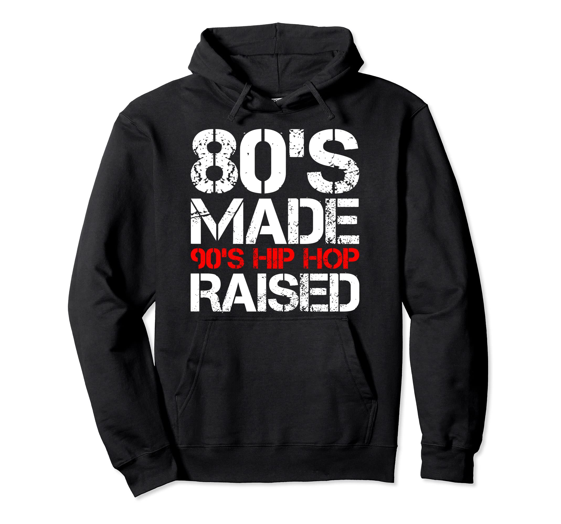80S Made 90S Hip Hop Raised Funny Hoodie - Casual Everyday Wear for Adults - T-Shirt, Sweatshirt, Hoodie