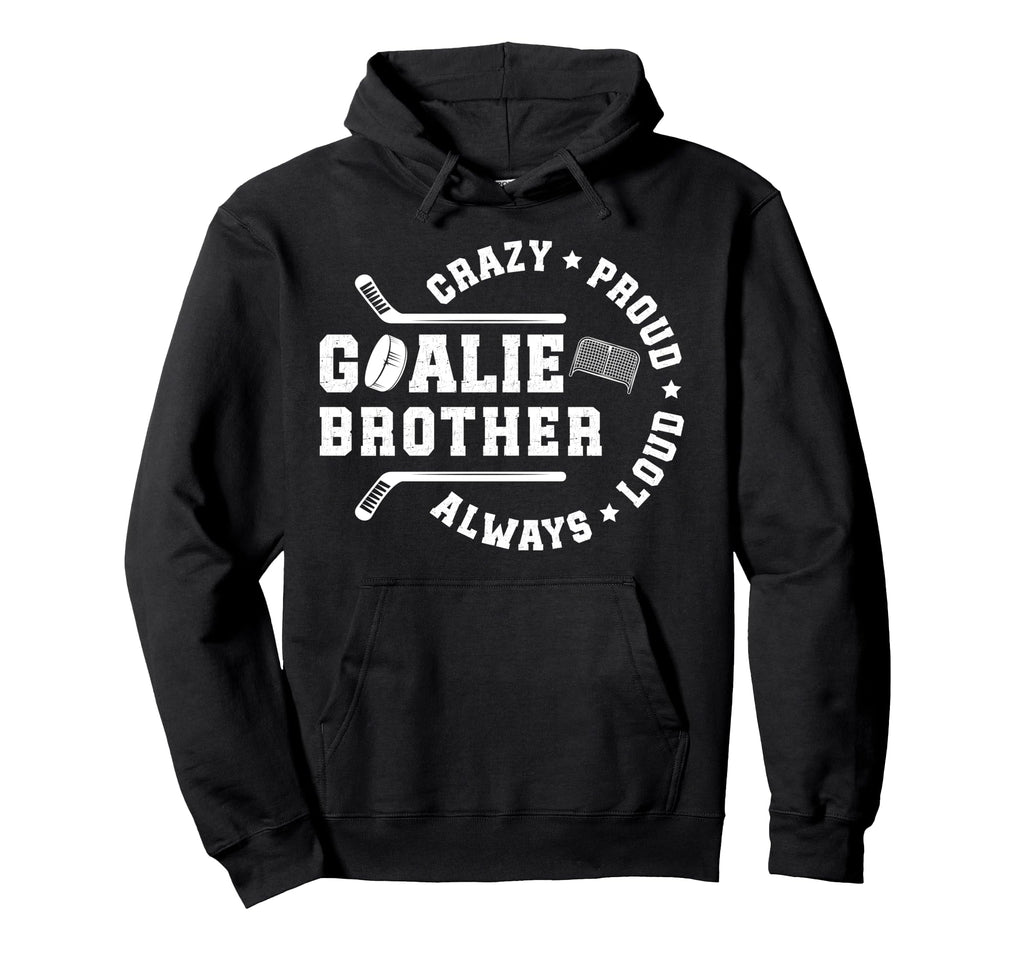 Crazy Proud Hockey Goalie Brother Hoodie - Novelty Apparel for Adults - T-Shirt, Sweatshirt, Hoodie