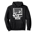 Soccer Keeper Mom Soccer Goalkeeper Hoodie - Novelty Apparel Men Women - T-Shirt, Sweatshirt, Hoodie