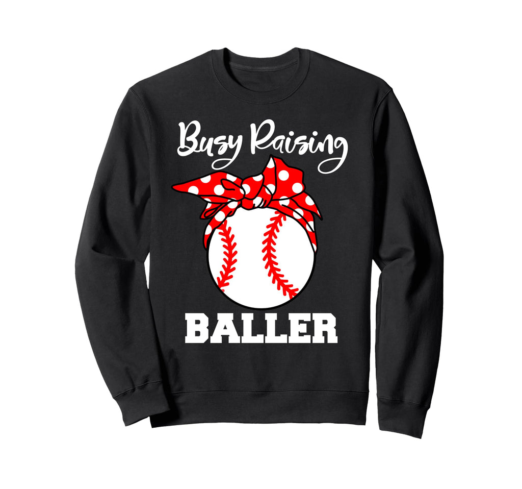 Busy Raising Baller Funny Baseball Mom Sweatshirt - Graphic Print Unisex - T-Shirt, Sweatshirt, Hoodie