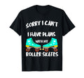 Roller Skates Plans Roller Skating Lover T-Shirt - Streetwear Style Unisex - T-Shirt, Sweatshirt, Hoodie
