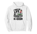 Funny Soccer Daughter Mom Mother Dad Hoodie - Fun Novelty Design Men Women - T-Shirt, Sweatshirt, Hoodie