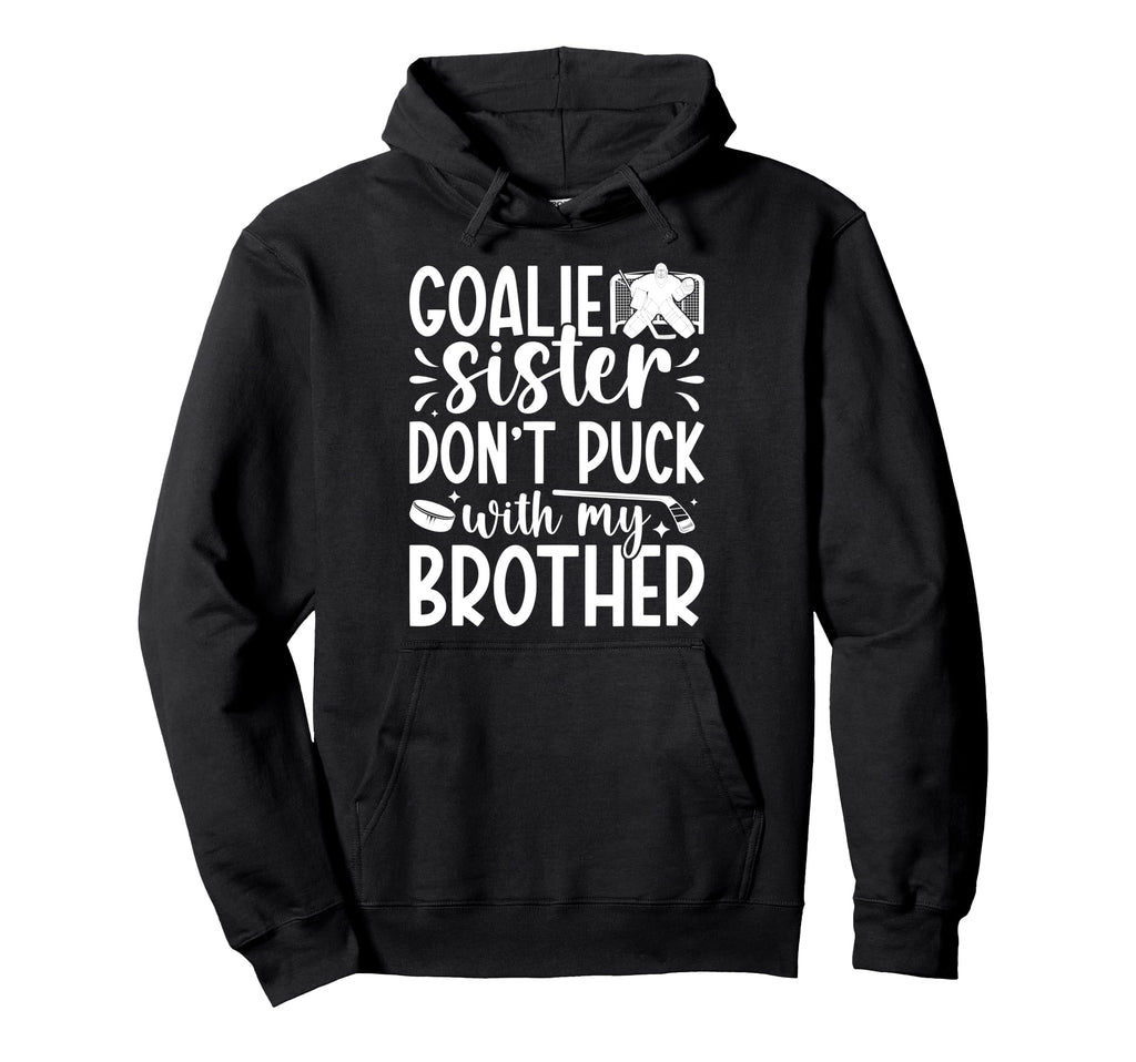 Hockey Goalie Sister Funny Ice Hockey Hoodie - Fun Novelty Design Unisex - T-Shirt, Sweatshirt, Hoodie