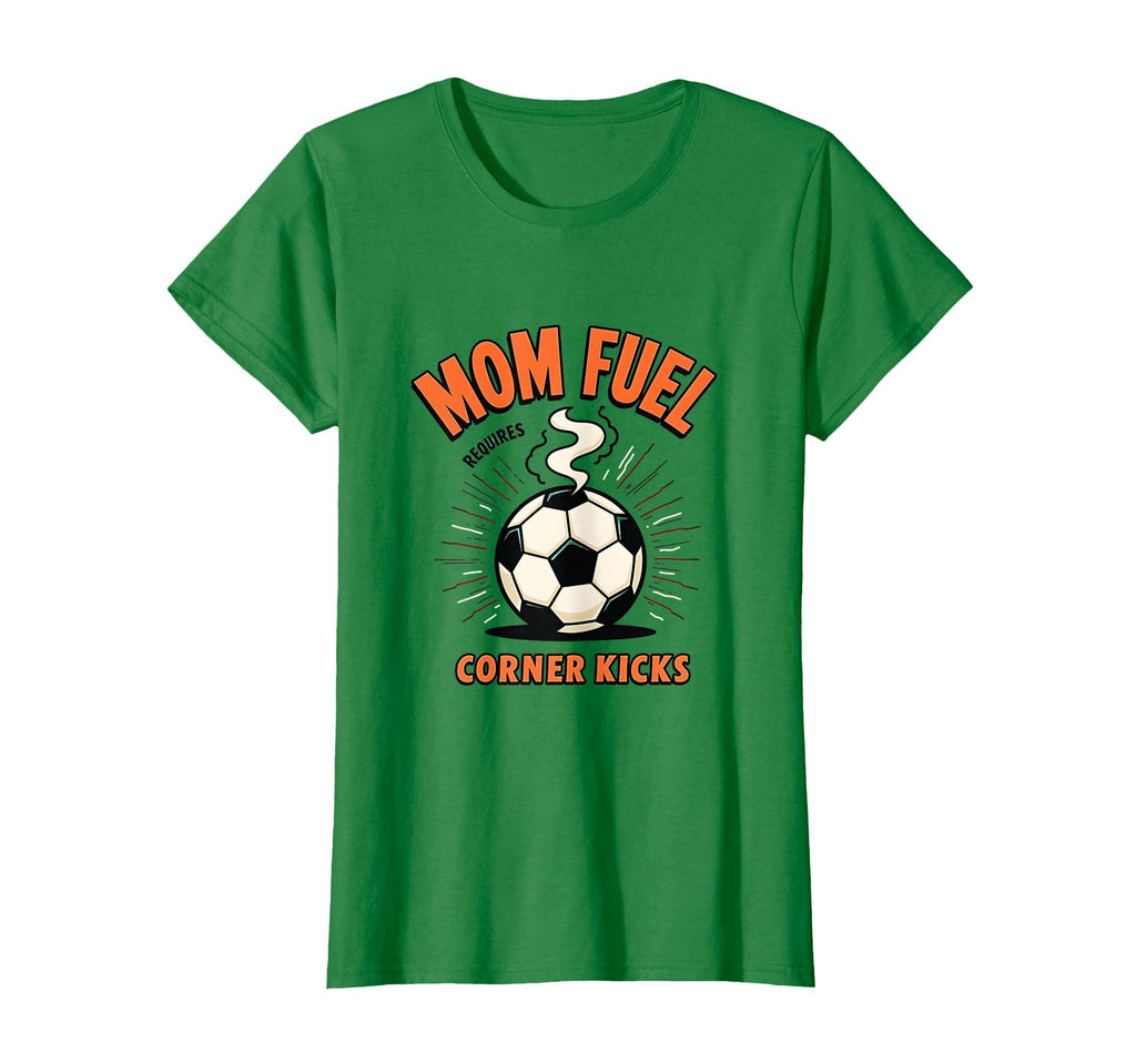 Mom Fuel Requires Corner Kicks Soccer T-Shirt - Streetwear Style Men Women - T-Shirt, Sweatshirt, Hoodie