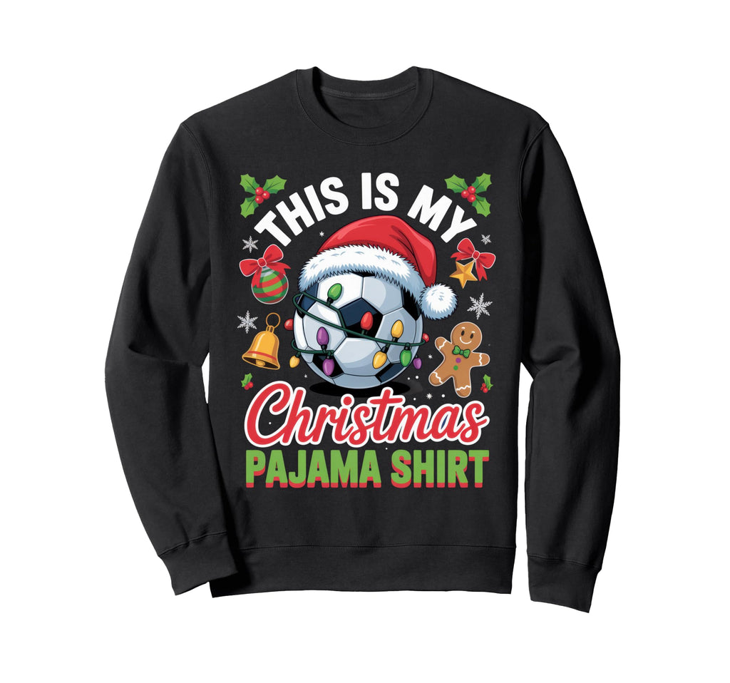 This Is My Pajama Soccer Lover Sweatshirt - Fun Novelty Design Men Women - T-Shirt, Sweatshirt, Hoodie