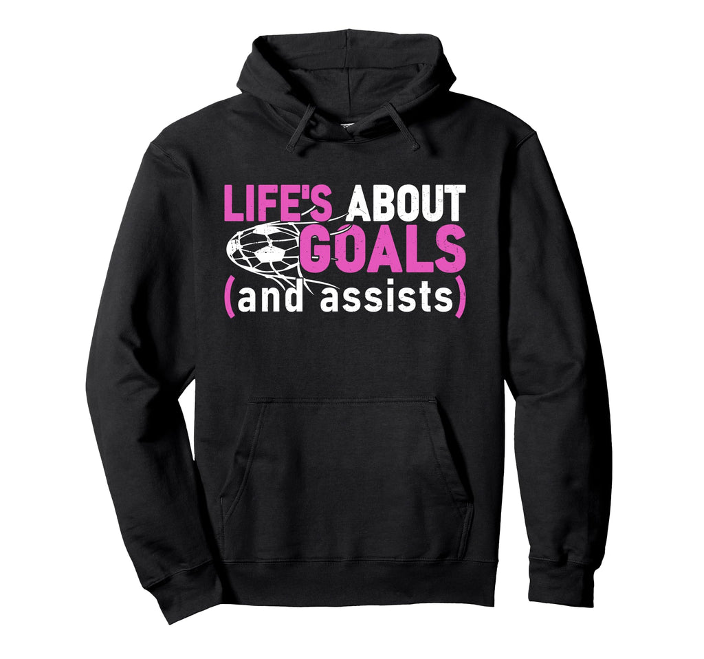 Lifes About Goals And Assists Funny Hoodie - Streetwear Style for Adults - T-Shirt, Sweatshirt, Hoodie