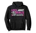 Lifes About Goals And Assists Funny Hoodie - Streetwear Style for Adults - T-Shirt, Sweatshirt, Hoodie