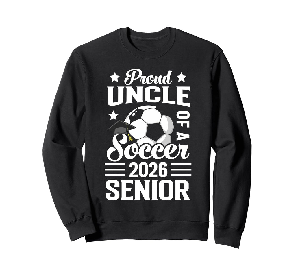 Proud Uncle Soccer Senior 2026 Sweatshirt - Custom Art Print Men Women - T-Shirt, Sweatshirt, Hoodie