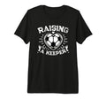 Raising Keeper Goalie Soccer T-Shirt - Fun Novelty Design Men Women - T-Shirt, Sweatshirt, Hoodie
