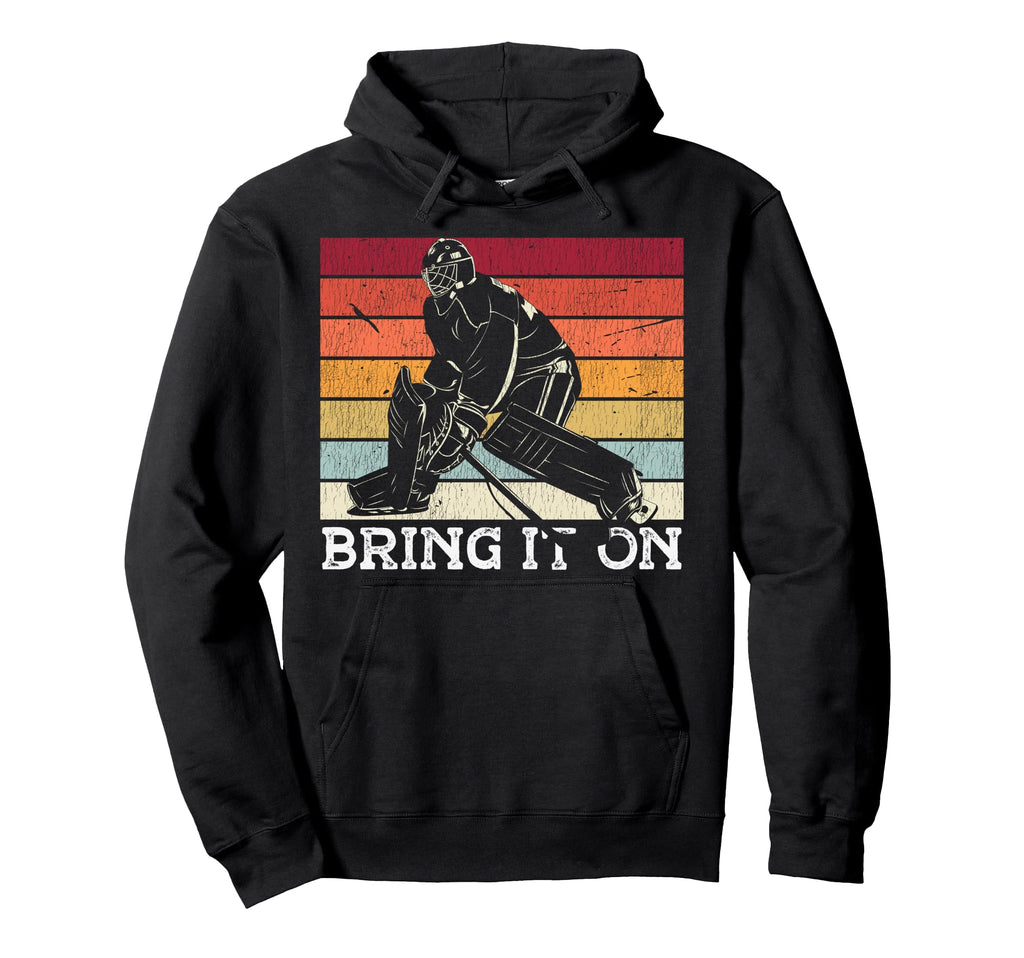 Ice Hockey Goalie Goalkeeper Bring It Hoodie - Streetwear Style for Adults - T-Shirt, Sweatshirt, Hoodie