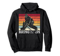 Ice Hockey Goalie Goalkeeper Bring It Hoodie - Streetwear Style for Adults - T-Shirt, Sweatshirt, Hoodie