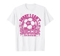 Sorry I Cant Soccer Mommy Mama Soccer T-Shirt - Novelty Apparel for Adults - T-Shirt, Sweatshirt, Hoodie
