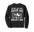 Im Soccer Goalie Dad Soccer Sweatshirt - Fun Novelty Design Men Women - T-Shirt, Sweatshirt, Hoodie